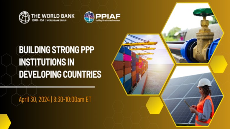 Webinar on April 30 focusing on building strong PPP institutions in developing countries