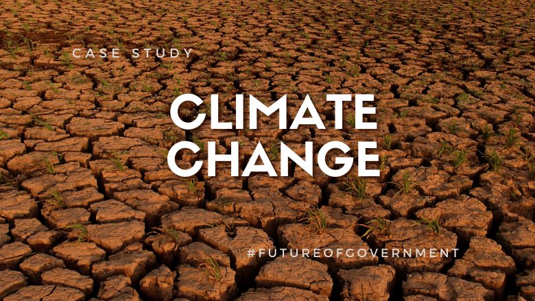Future of Government: Case study in climate change