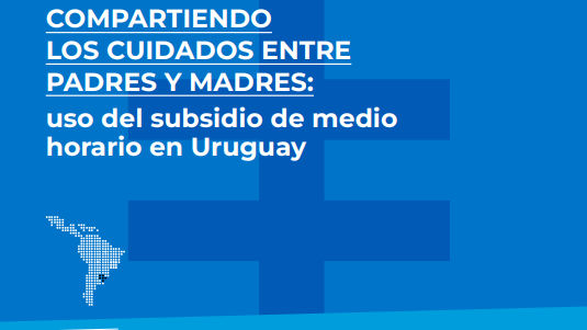 Compartiendo los Cuidados Entre Padres y Madres: Uso del Subsidio de Medio Horario en Uruguay