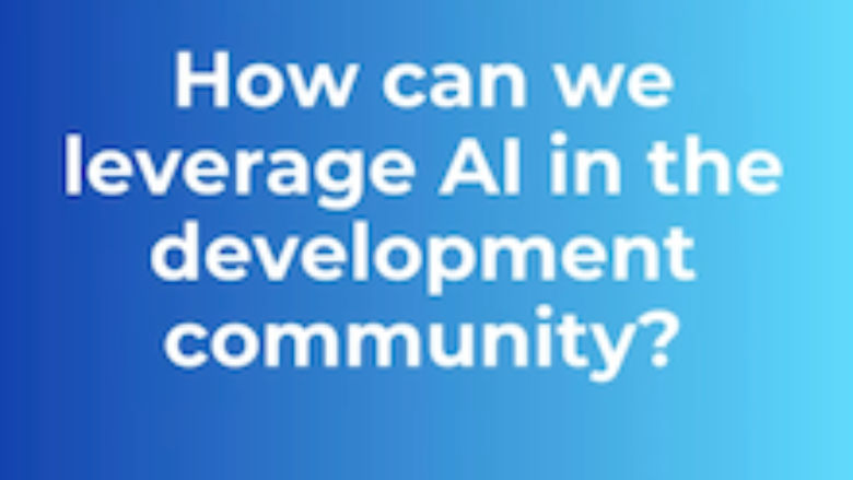 How can we leverage AI in the development community?