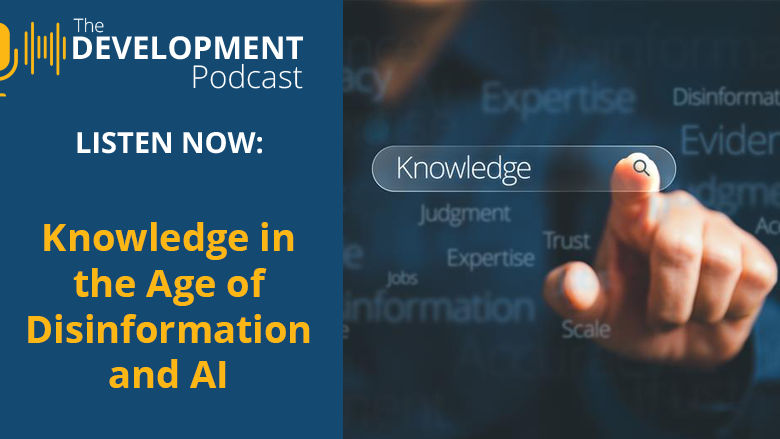 Development Podcast: Knowledge in the Age of Disinformation and AI    