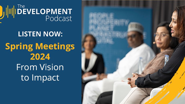 Spring Meetings 2024: From Vision to Impact | The Development Podcast