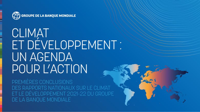 Premières conclusions des rapports nationaux sur le climat et le développement 2021-22 du groupe de la Banque mondiale 