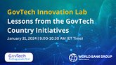 GovTech Innovation Lab, a webinar on lessons from GovTech country initiatives on January 31 at 9AM ET time