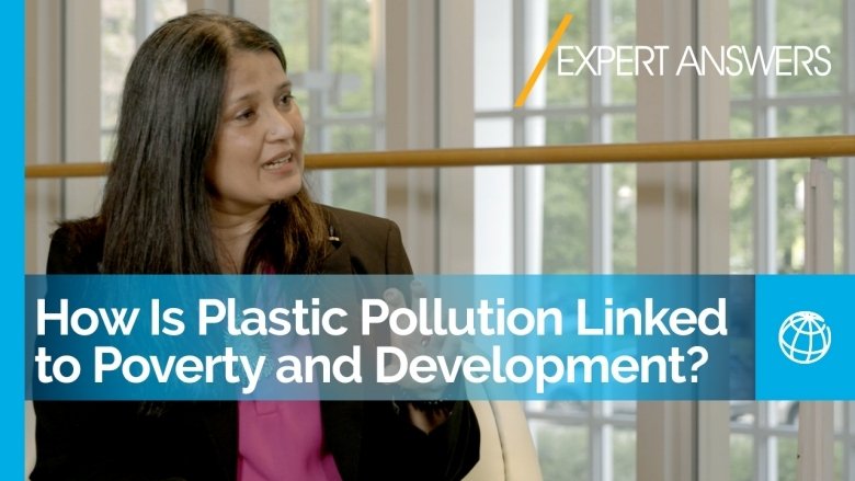 How Is Plastic Pollution Linked to Poverty and Development? | World Bank Expert Answers