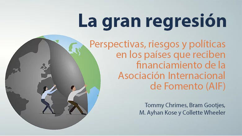 La gran regresión: Perspectivas, riesgos y políticas en los países que reciben financiamiento de la Asociación Internacional 