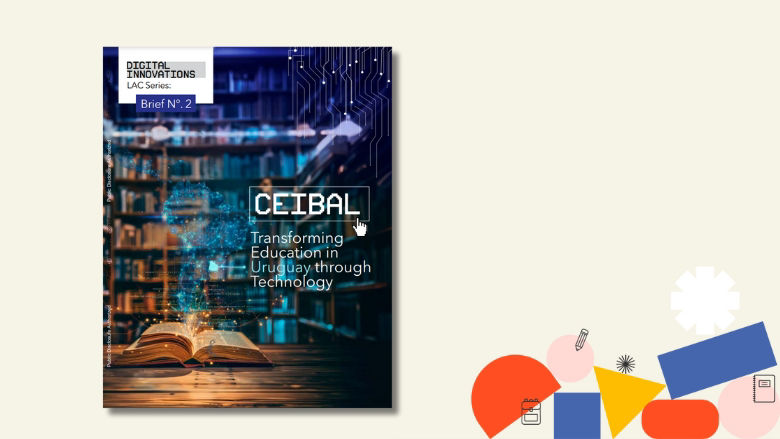 Cover report - Ceibal: Transforming Education in Uruguay through Technology 