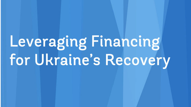 Leveraging Financing for Ukraine's recovery