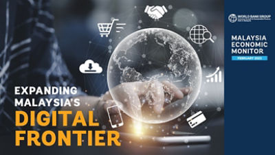 Malaysia Economic Monitor February 2023: Expanding Malaysia's Digital  Frontier