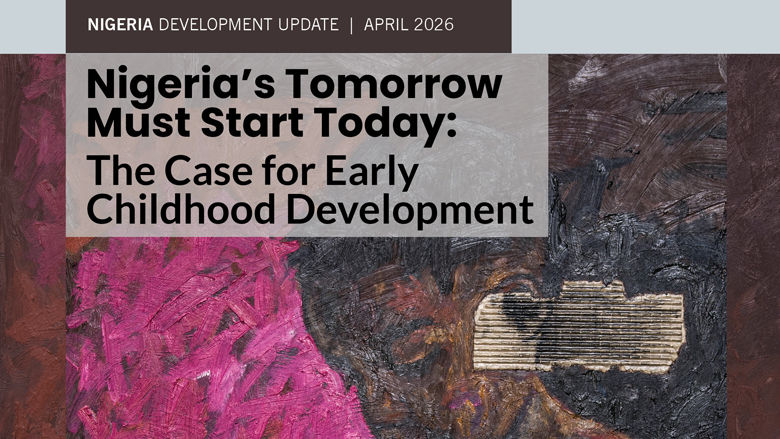Nigeria’s Tomorrow Must Start Today - The Case for Early Childhood Development