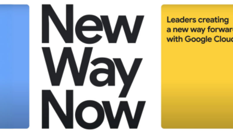 New Way Now - Leaders creating a new way forward with Google Cloud