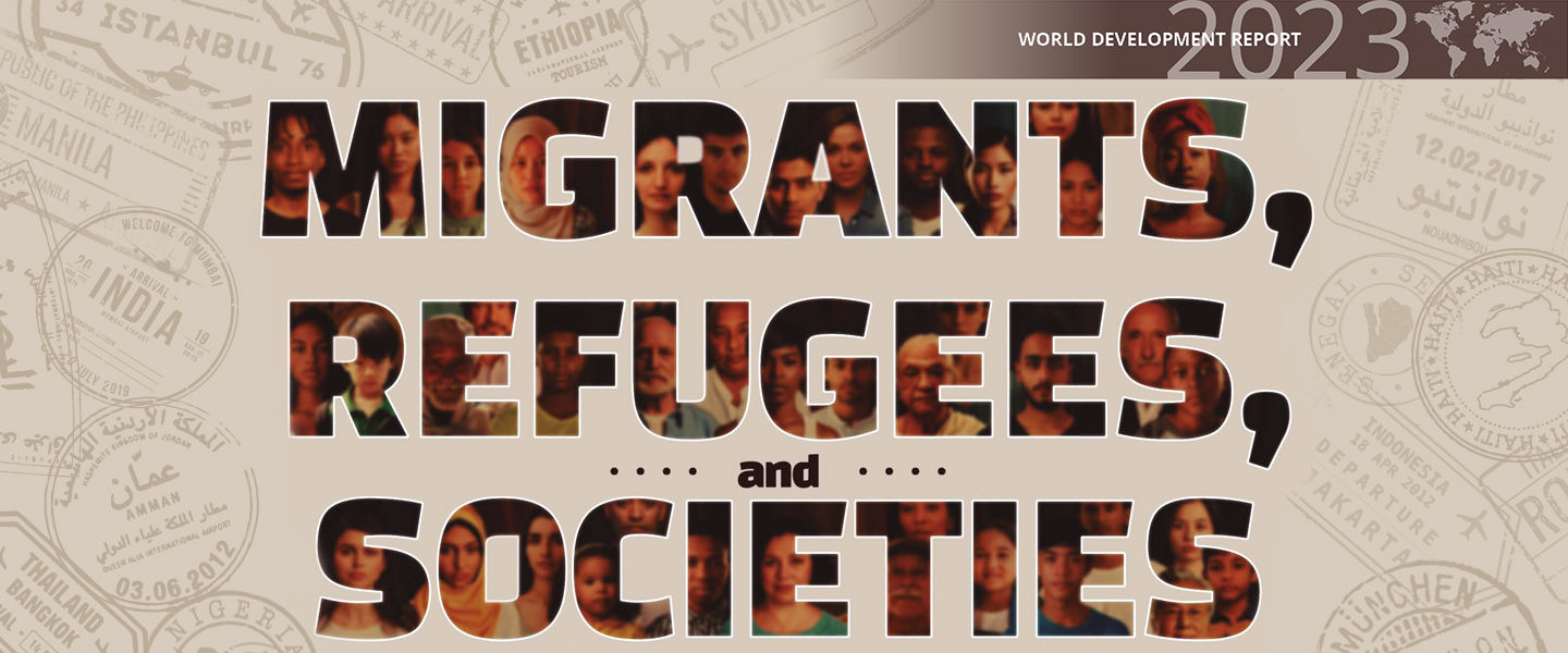 World Development Report 2023: Migrants, Refugees, and Societies