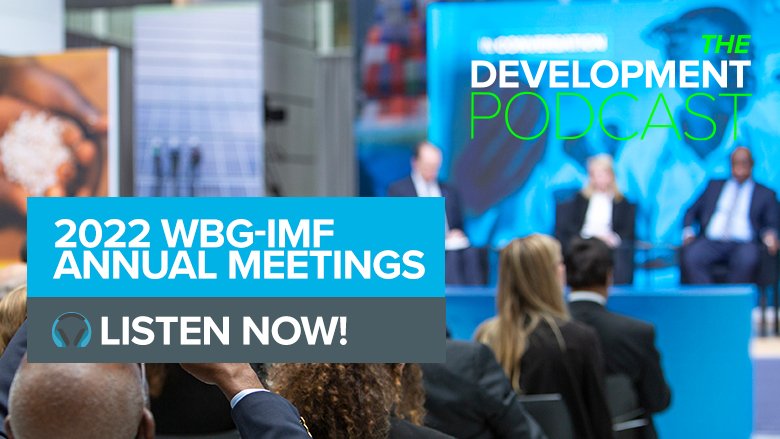 Highlights from the 2022 World Bank Group-IMF Annual Meetings: Navigating an Uncertain World