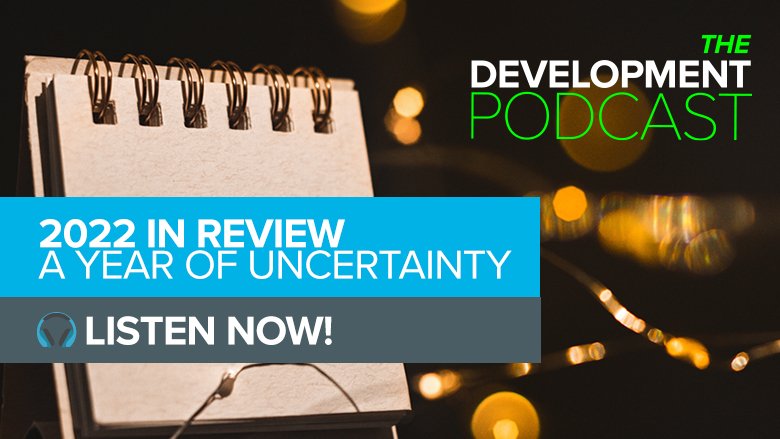 2022 in Review: A Year of Uncertainty | The Development Podcast
