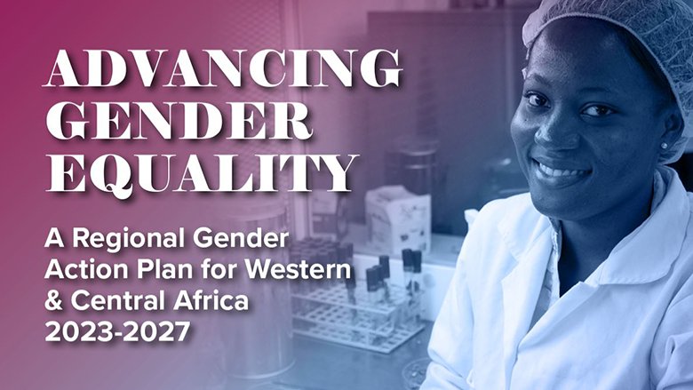 Advancing Gender Equality: A Regional Gender Action Plan for Western & Central Africa  2023-2027