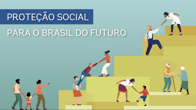Lançamento do estudo Proteção Social para o Brasil do Futuro