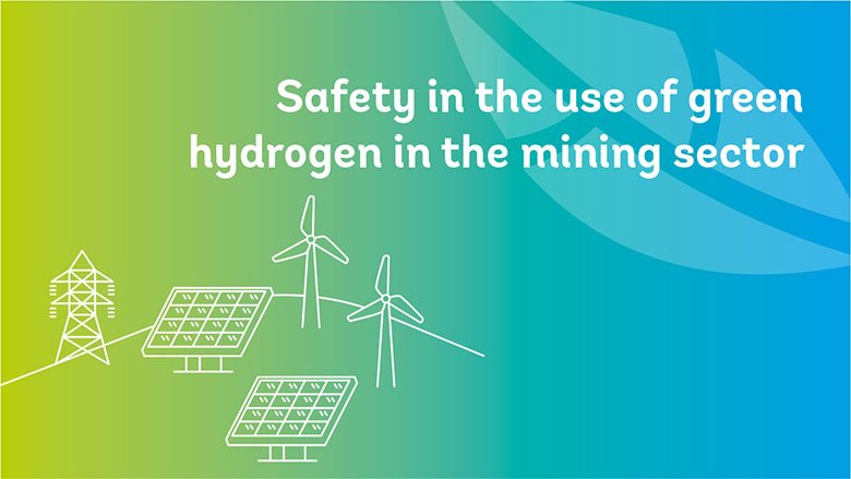 Consideraciones de seguridad para el uso de hidrógeno verde en operaciones mineras 