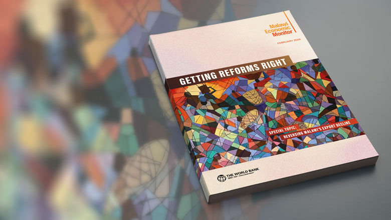 Malawi Economic Monitor (MEM)- Getting Reforms Right: Reversing Malawi’s Export Decline
