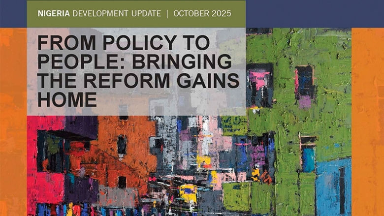 Nigeria Development Update - From Policy to People: Bringing the Reform Gains Home