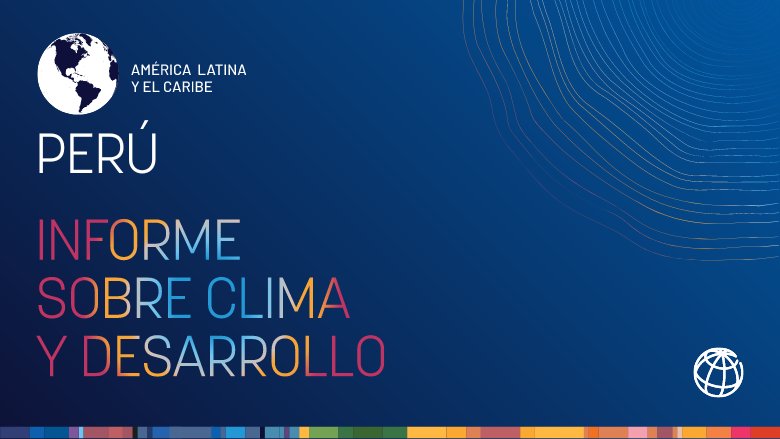 Lanzamiento del Informe sobre Clima y Desarrollo Perú 