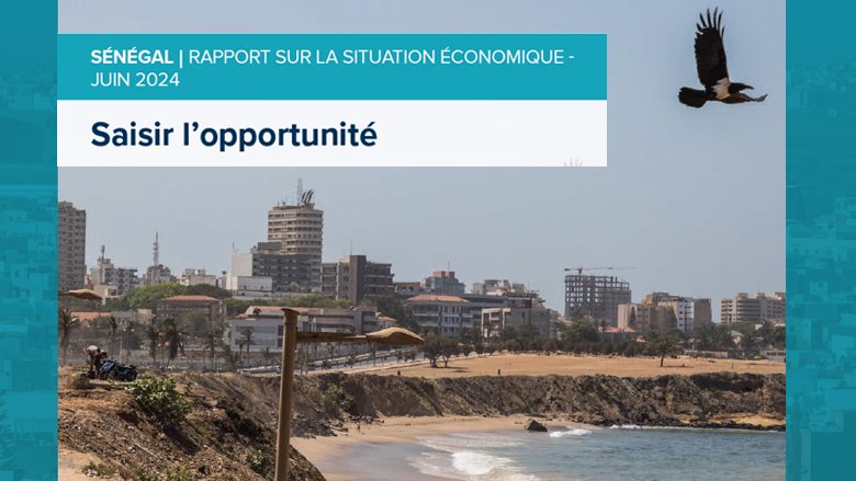 Sénégal : Rapport sur la situation économique 2024 : Saisir l’opportunité