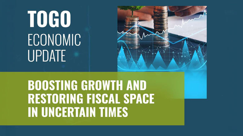 Togo Economic Update: Boosting Growth and Restoring Fiscal Space in Uncertain Times