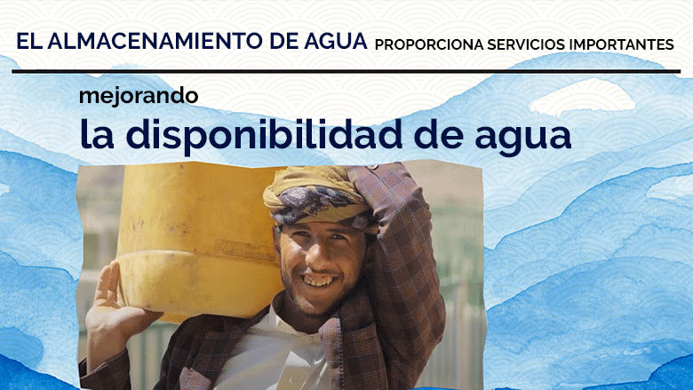 El almacenamiento de agua proporciona servicios importantes mejorando la disponibilidad de agua